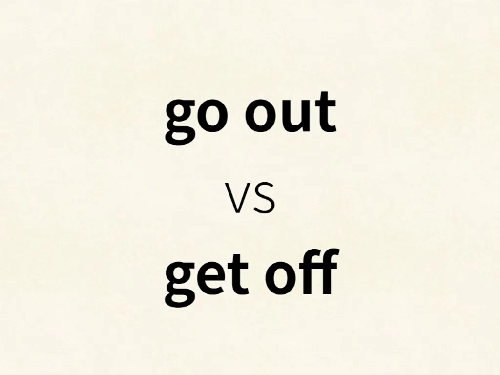 go out vs get off